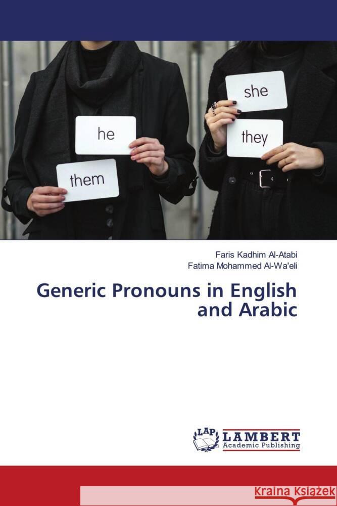 Generic Pronouns in English and Arabic Al-Atabi, Faris Kadhim, Al-Wa'eli, Fatima Mohammed 9786204983813 LAP Lambert Academic Publishing