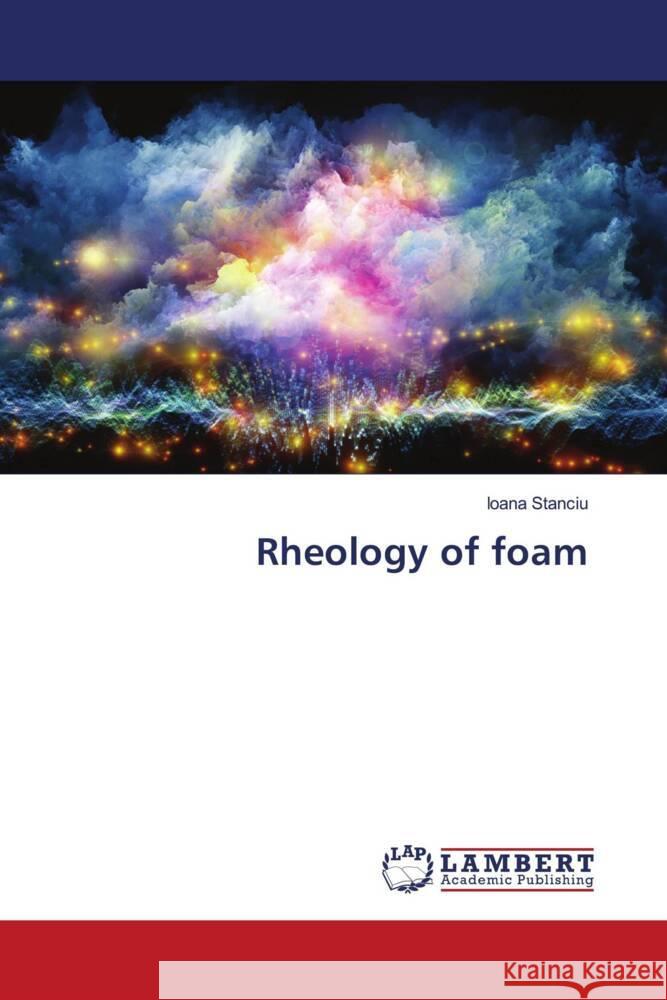 Rheology of foam Stanciu, Ioana 9786204983967 LAP Lambert Academic Publishing