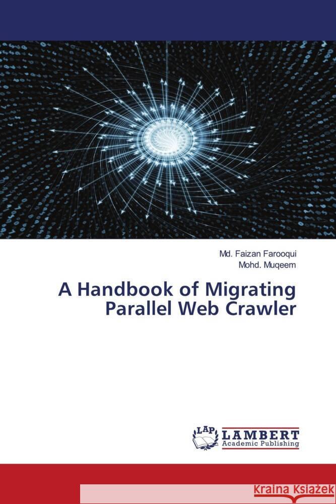 A Handbook of Migrating Parallel Web Crawler Farooqui, Md. Faizan, Muqeem, Mohd. 9786204984025