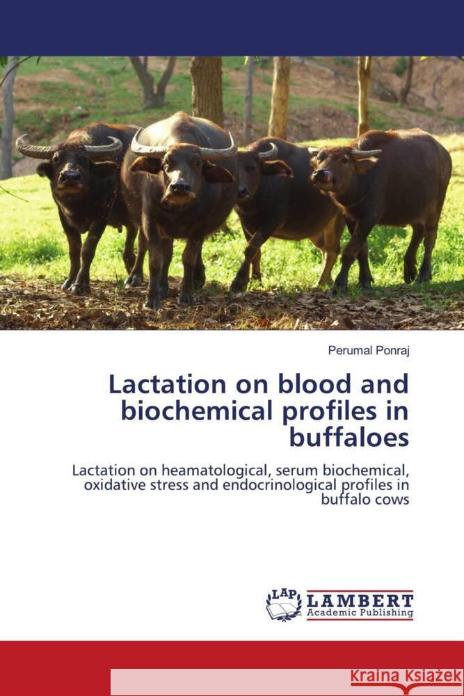 Lactation on blood and biochemical profiles in buffaloes Ponraj, Perumal 9786204984087 LAP Lambert Academic Publishing