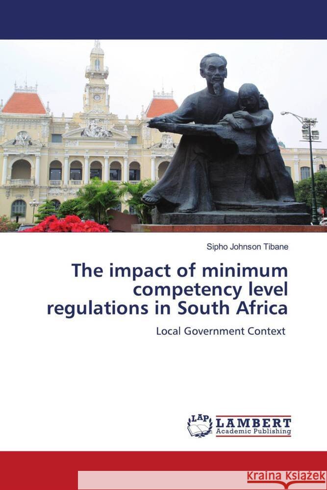 The impact of minimum competency level regulations in South Africa Tibane, Sipho Johnson 9786204984209 LAP Lambert Academic Publishing