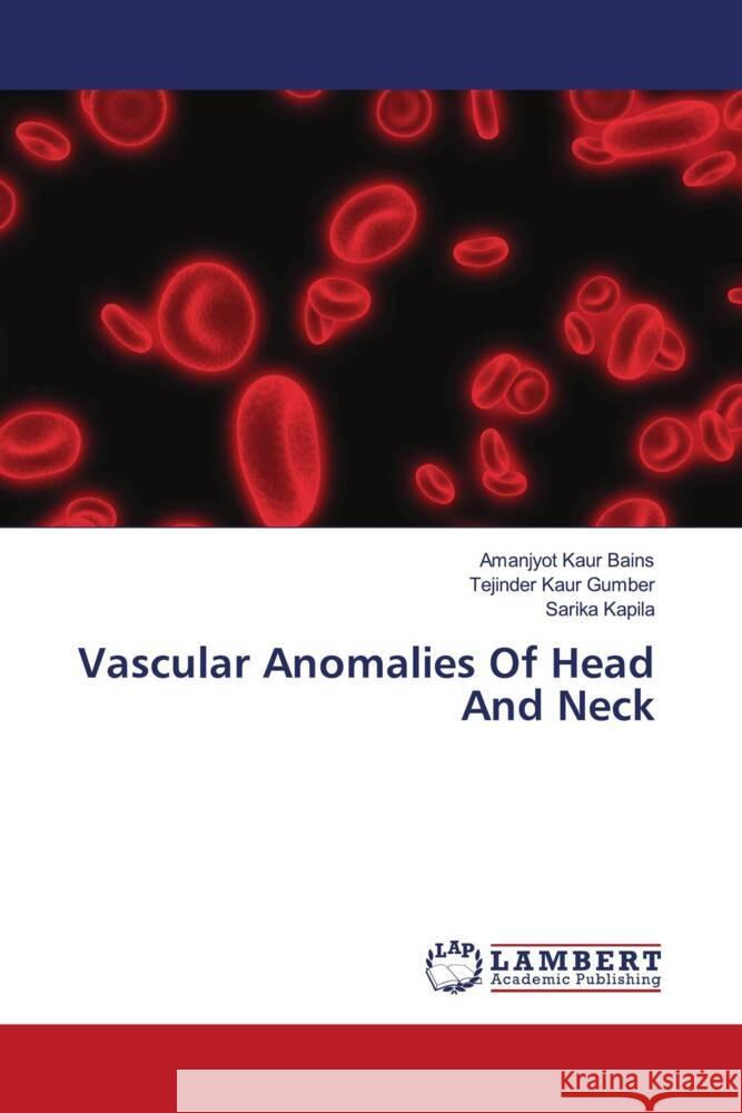 Vascular Anomalies Of Head And Neck Bains, Amanjyot Kaur, Gumber, Tejinder Kaur, Kapila, Sarika 9786204984346