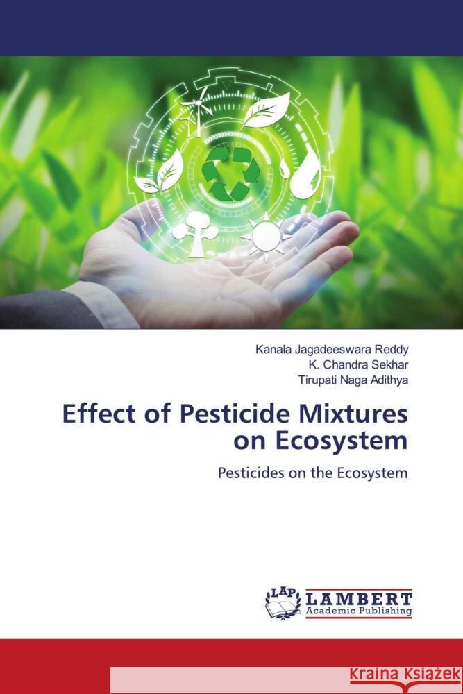 Effect of Pesticide Mixtures on Ecosystem Reddy, Kanala Jagadeeswara, Sekhar, K. Chandra, Naga Adithya, Tirupati 9786204984377