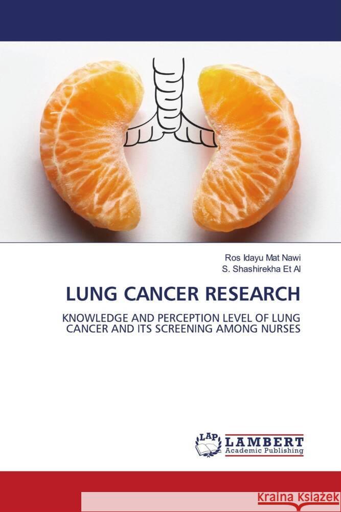 LUNG CANCER RESEARCH Mat Nawi, Ros Idayu, Et Al, S. Shashirekha 9786204984506 LAP Lambert Academic Publishing