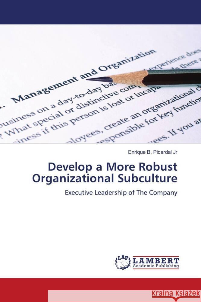 Develop a More Robust Organizational Subculture Picardal Jr, Enrique B. 9786204984643