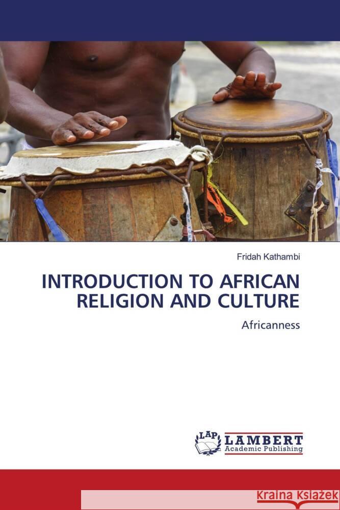 INTRODUCTION TO AFRICAN RELIGION AND CULTURE Kathambi, Fridah 9786204984667