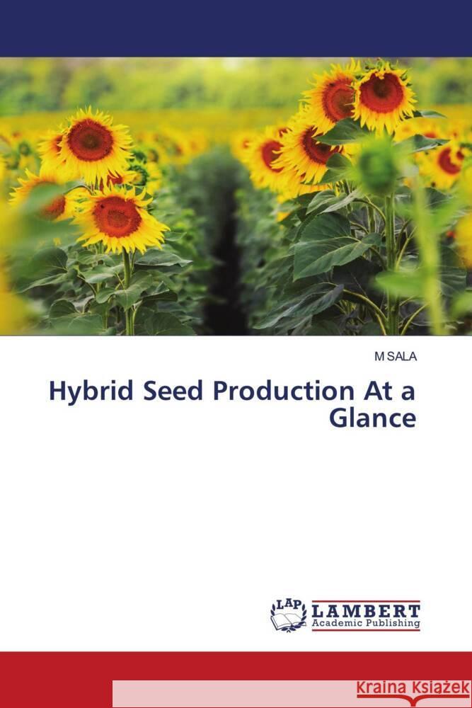 Hybrid Seed Production At a Glance SALA, M 9786204984681 LAP Lambert Academic Publishing