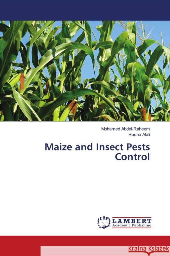 Maize and Insect Pests Control Abdel-Raheem, Mohamed, Alali, Rasha 9786204984698