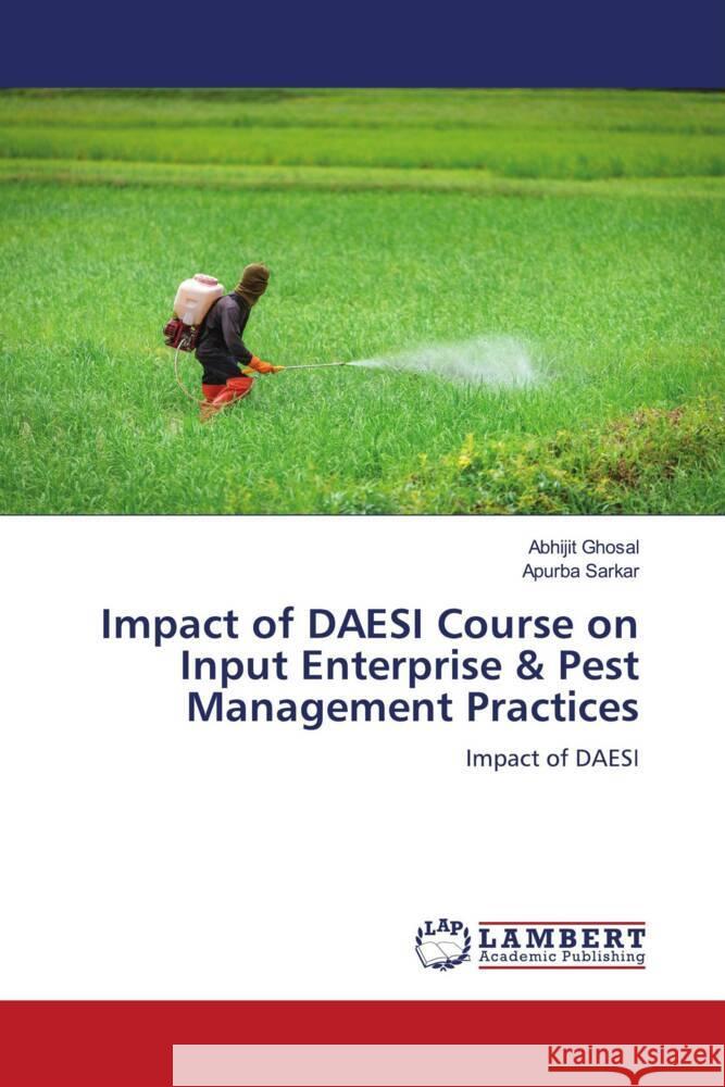 Impact of DAESI Course on Input Enterprise & Pest Management Practices Ghosal, Abhijit, Sarkar, Apurba 9786204984742