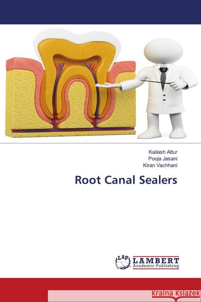 Root Canal Sealers Attur, Kailash, Jasani, Pooja, Vachhani, Kiran 9786204984780