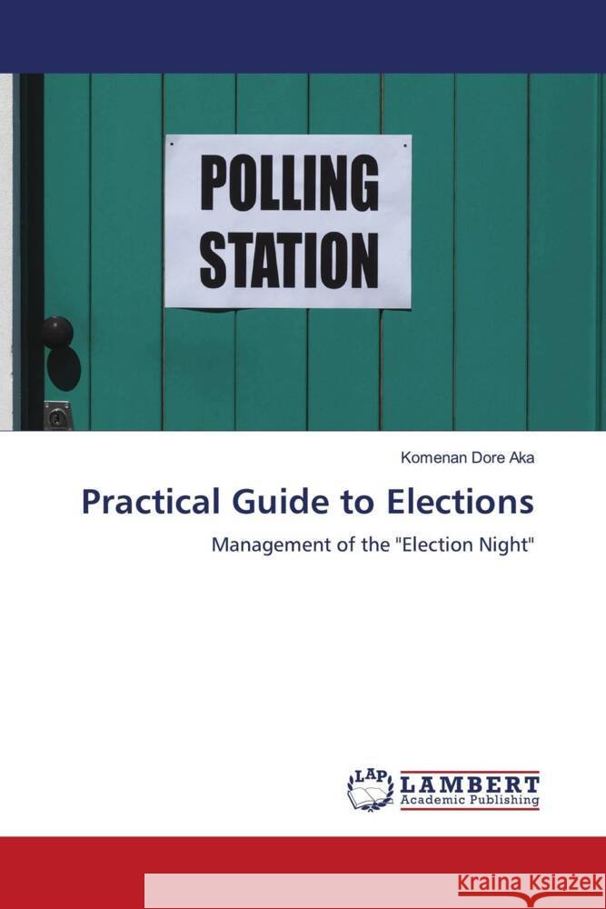 Practical Guide to Elections Aka, Komenan Dore 9786204984827