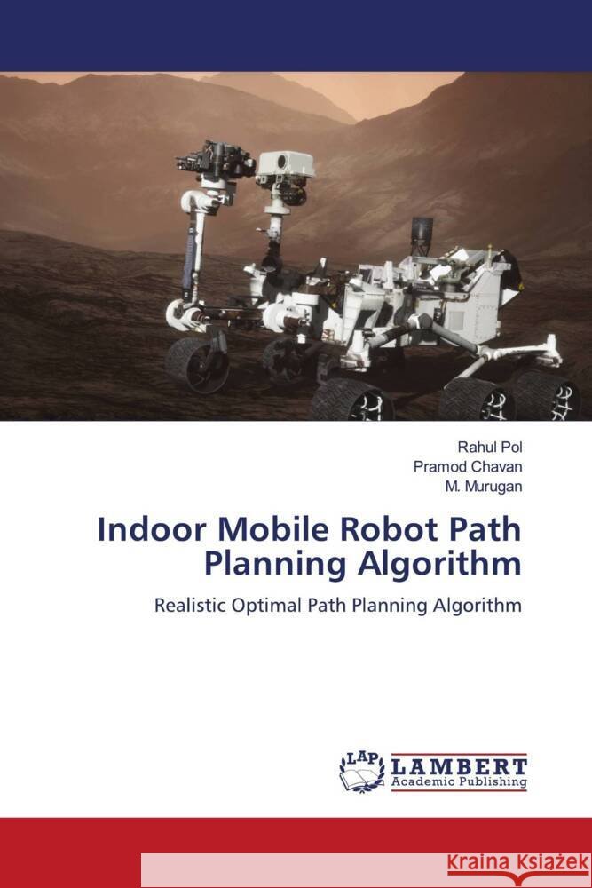 Indoor Mobile Robot Path Planning Algorithm Pol, Rahul, Chavan, Pramod, Murugan, M. 9786204985015
