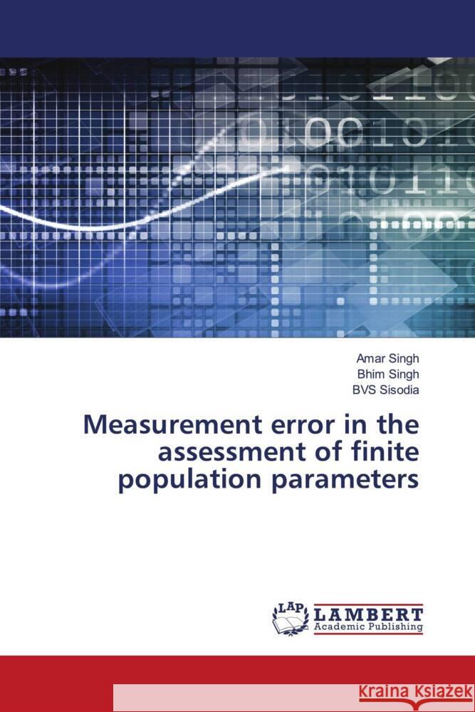 Measurement error in the assessment of finite population parameters Singh, Amar, Singh, Bhim, Sisodia, BVS 9786204985022