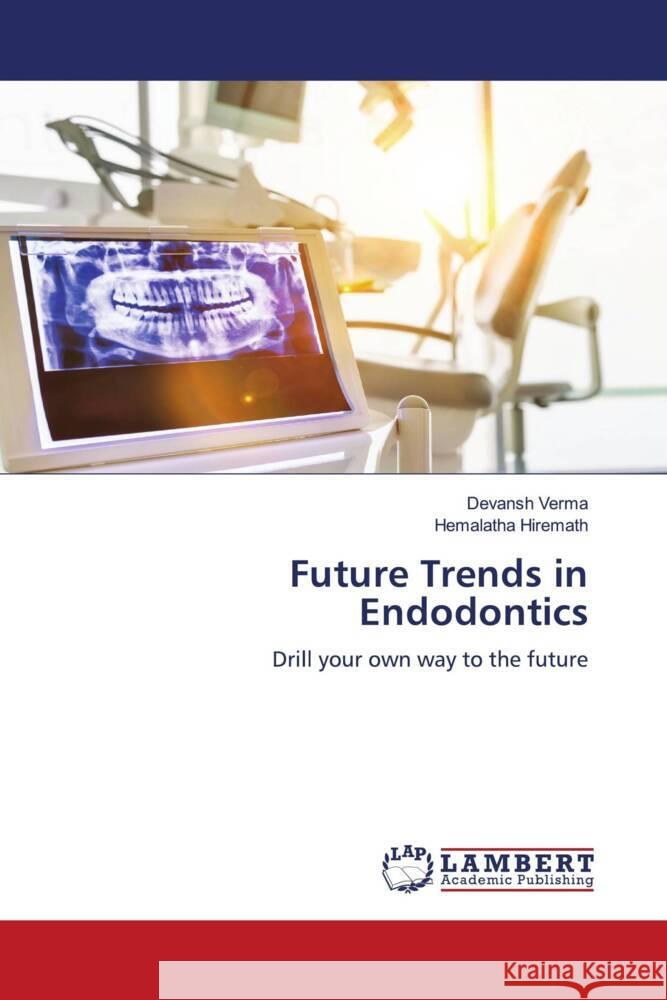 Future Trends in Endodontics Verma, Devansh, Hiremath, Hemalatha 9786204985039