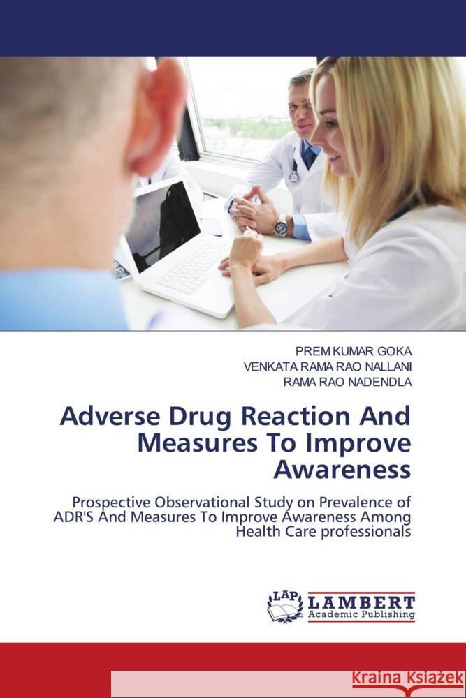 Adverse Drug Reaction And Measures To Improve Awareness GOKA, PREM KUMAR, Nallani, Venkata Rama Rao, Nadendla, Rama Rao 9786204985169 LAP Lambert Academic Publishing