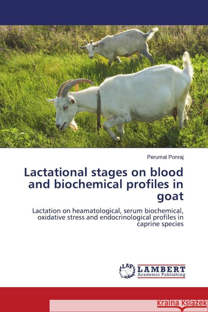 Lactational stages on blood and biochemical profiles in goat Ponraj, Perumal 9786204985213
