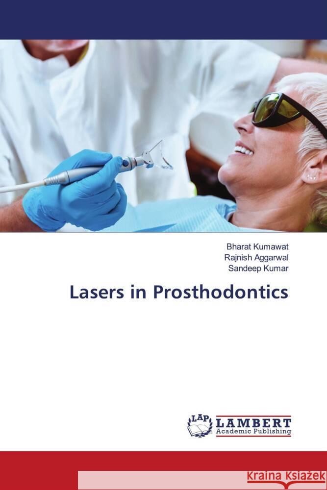 Lasers in Prosthodontics Kumawat, Bharat, AGGARWAL, RAJNISH, Kumar, Sandeep 9786204985237 LAP Lambert Academic Publishing