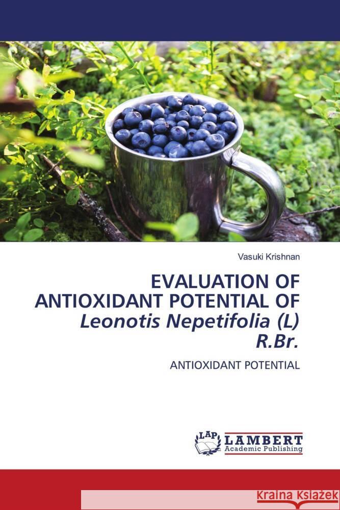 EVALUATION OF ANTIOXIDANT POTENTIAL OF Leonotis Nepetifolia (L) R.Br. Krishnan, Vasuki 9786204985428