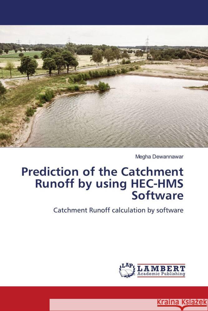 Prediction of the Catchment Runoff by using HEC-HMS Software Dewannawar, Megha 9786204985602