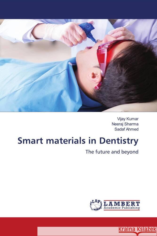 Smart materials in Dentistry Kumar, Vijay, Sharma, Neeraj, Ahmed, Sadaf 9786204985664