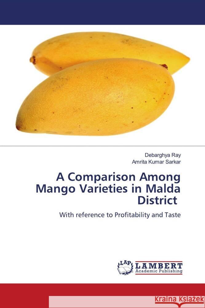 A Comparison Among Mango Varieties in Malda District Ray, Debarghya, Kumar Sarkar, Amrita 9786204985817