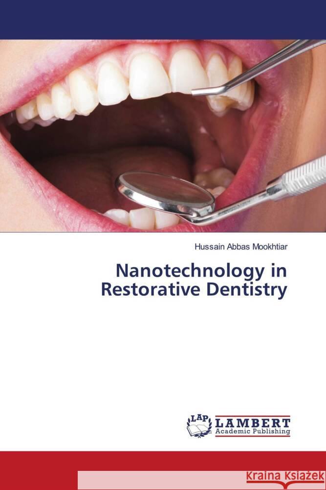 Nanotechnology in Restorative Dentistry Mookhtiar, Hussain Abbas 9786204985886