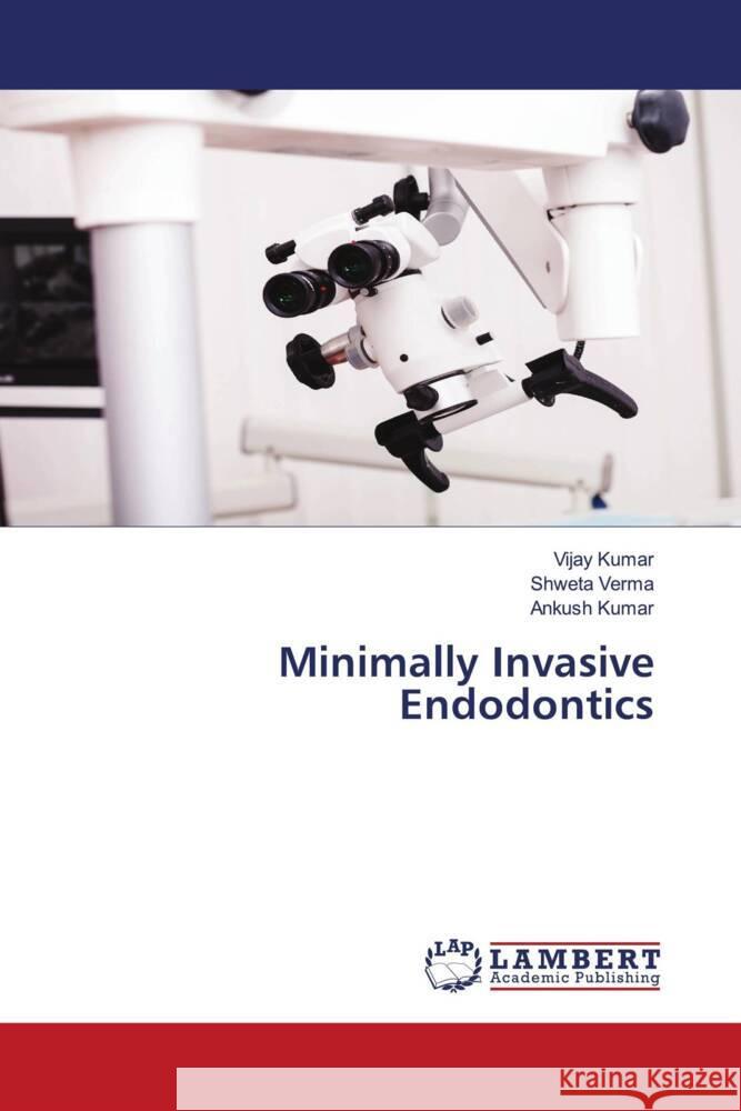 Minimally Invasive Endodontics Kumar, Vijay, Verma, Shweta, Kumar, Ankush 9786204986067