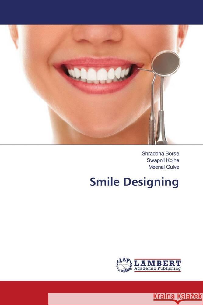 Smile Designing Borse, Shraddha, Kolhe, Swapnil, Gulve, Meenal 9786204986081 LAP Lambert Academic Publishing