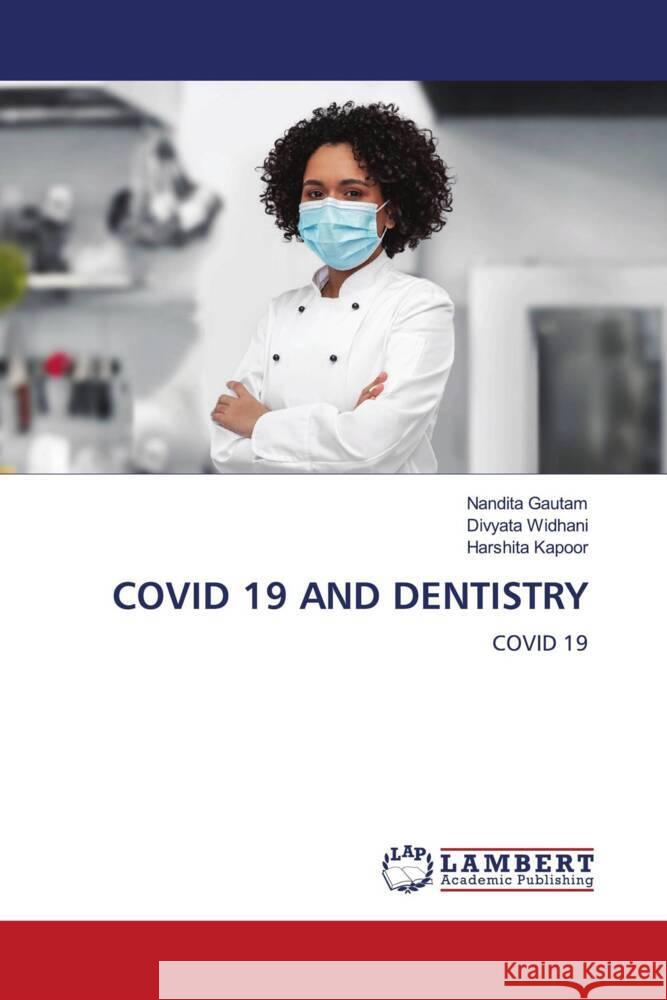 COVID 19 AND DENTISTRY Gautam, Nandita, Widhani, Divyata, Kapoor, Harshita 9786204986111 LAP Lambert Academic Publishing