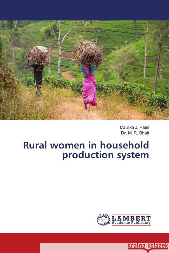 Rural women in household production system Patel, Maulika J., Bhatt, Dr. M. R. 9786204986203