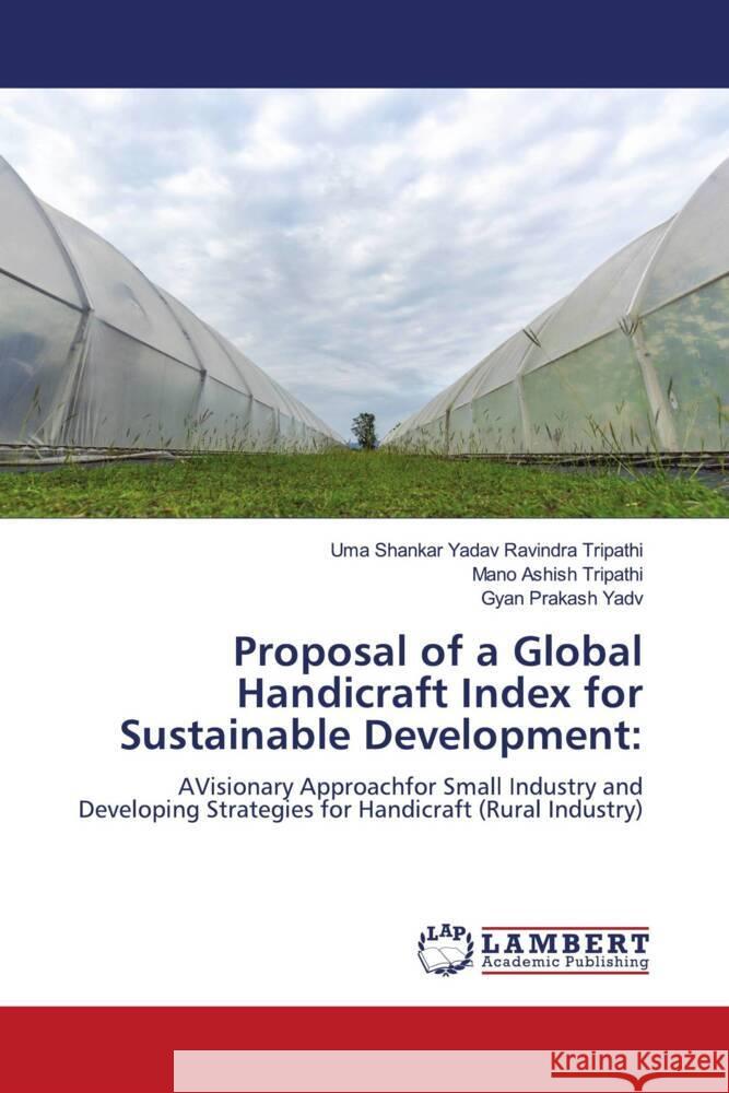 Proposal of a Global Handicraft Index for Sustainable Development: Ravindra Tripathi, Uma Shankar  Yadav, Tripathi, Mano Ashish, Yadv, Gyan Prakash 9786204986258