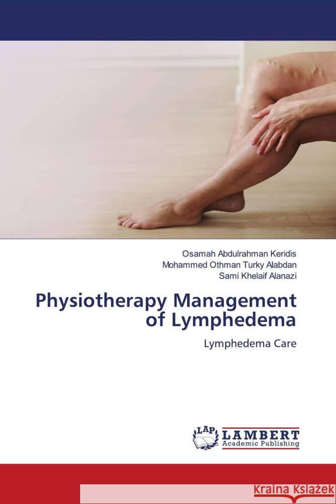 Physiotherapy Management of Lymphedema Keridis, Osamah Abdulrahman, Alabdan, Mohammed Othman Turky, Alanazi, Sami Khelaif 9786204986401