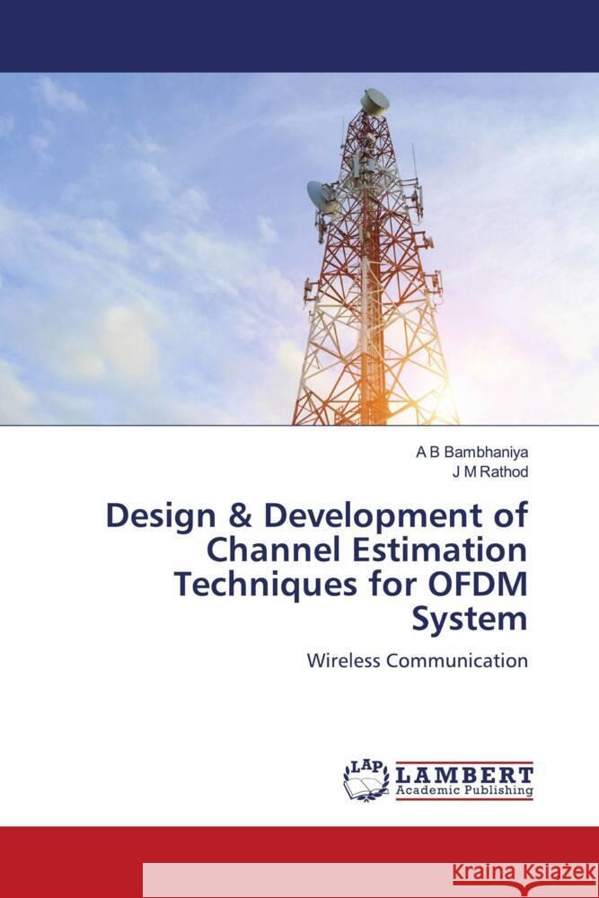 Design & Development of Channel Estimation Techniques for OFDM System Bambhaniya, A B, Rathod, J M 9786204986487