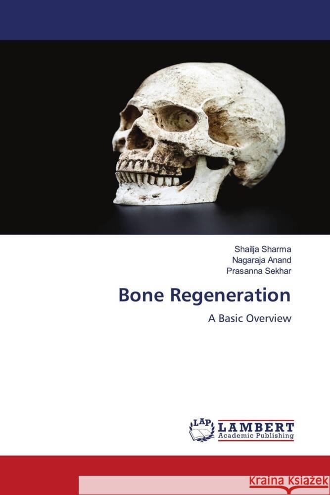 Bone Regeneration Sharma, Shailja, Anand, Nagaraja, Sekhar, Prasanna 9786204986500