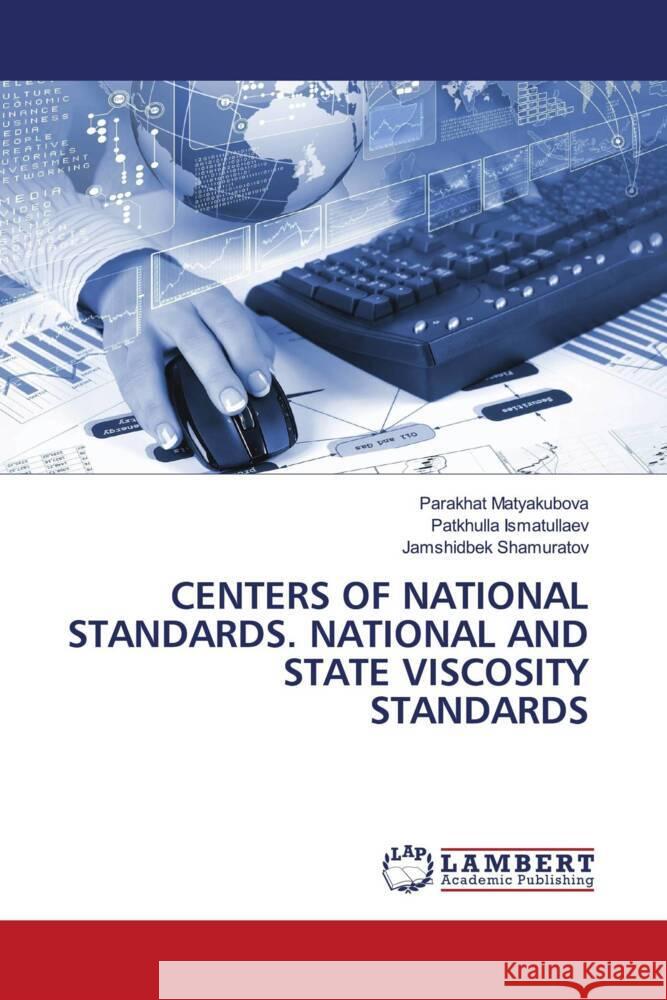 CENTERS OF NATIONAL STANDARDS. NATIONAL AND STATE VISCOSITY STANDARDS Matyakubova, Parakhat, Ismatullaev, Patkhulla, Shamuratov, Jamshidbek 9786204986753 LAP Lambert Academic Publishing