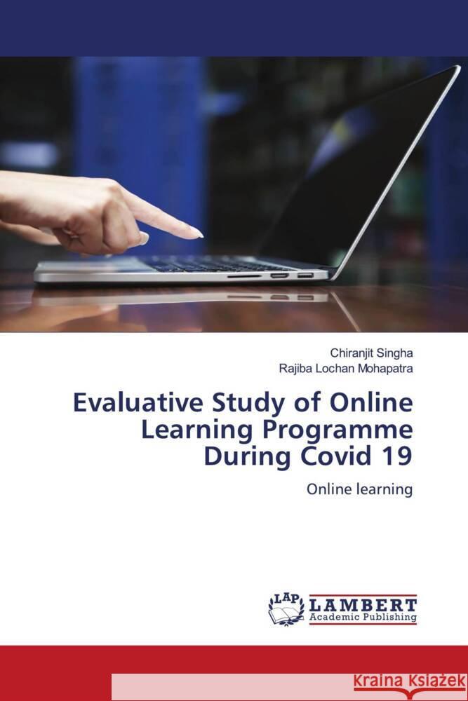 Evaluative Study of Online Learning Programme During Covid 19 Singha, Chiranjit, Mohapatra, Rajiba Lochan 9786204986869