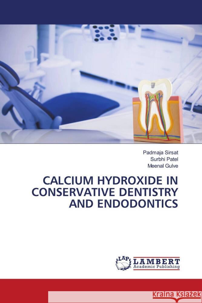 CALCIUM HYDROXIDE IN CONSERVATIVE DENTISTRY AND ENDODONTICS Sirsat, Padmaja, Patel, Surbhi, Gulve, Meenal 9786204986876