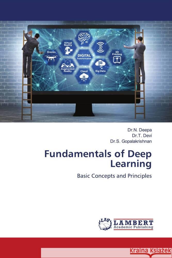 Fundamentals of Deep Learning Deepa, Dr.N., Devi, Dr.T., Gopalakrishnan, Dr.S. 9786204987040 LAP Lambert Academic Publishing