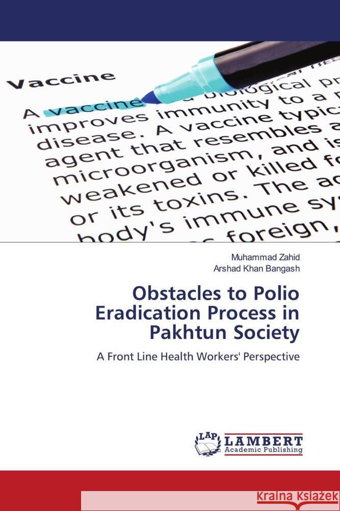 Obstacles to Polio Eradication Process in Pakhtun Society Zahid, Muhammad, Bangash, Arshad Khan 9786204987064