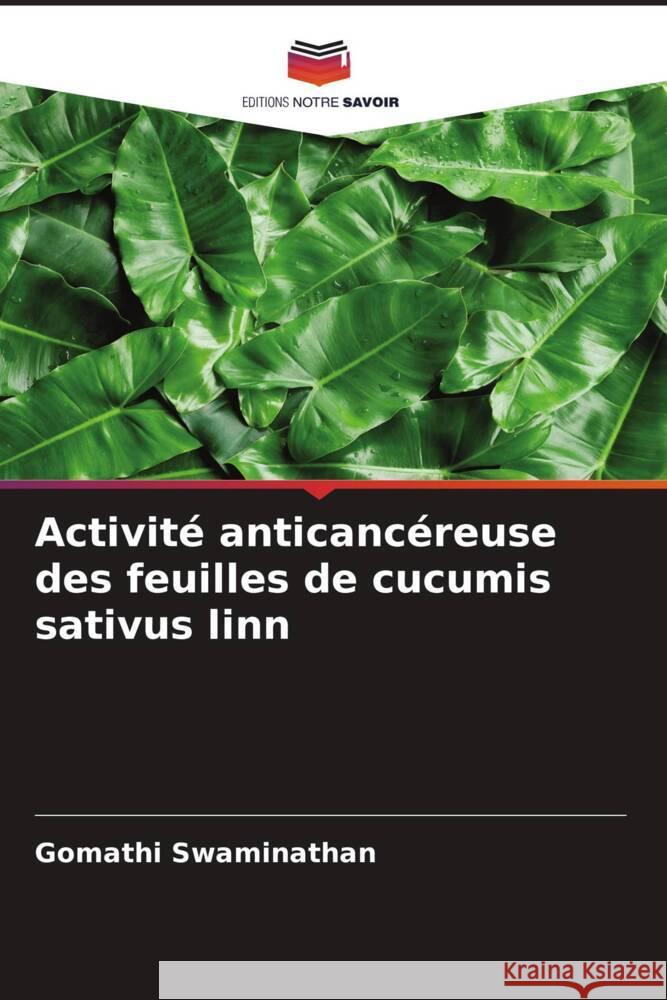 Activité anticancéreuse des feuilles de cucumis sativus linn Swaminathan, Gomathi 9786204987101