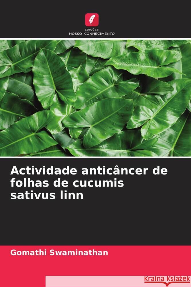 Actividade anticâncer de folhas de cucumis sativus linn Swaminathan, Gomathi 9786204987125