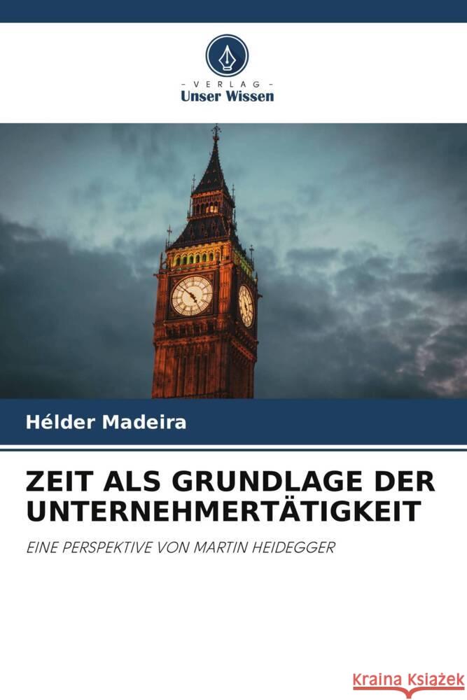 ZEIT ALS GRUNDLAGE DER UNTERNEHMERTÄTIGKEIT Madeira, Hélder 9786204987446