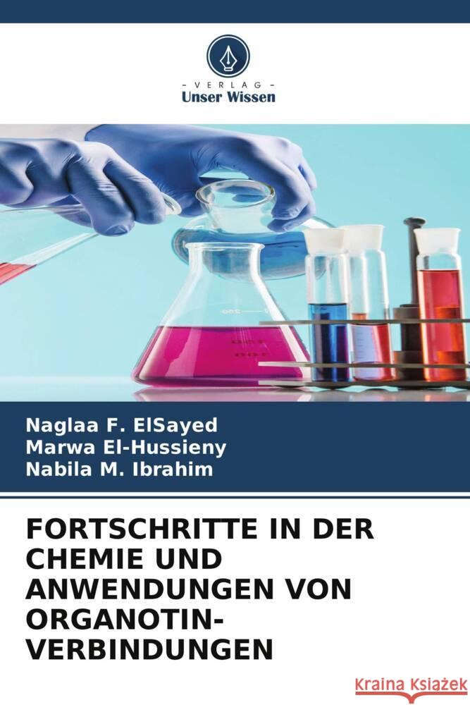 FORTSCHRITTE IN DER CHEMIE UND ANWENDUNGEN VON ORGANOTIN-VERBINDUNGEN F. ElSayed, Naglaa, El-Hussieny, Marwa, M. Ibrahim, Nabila 9786204987521