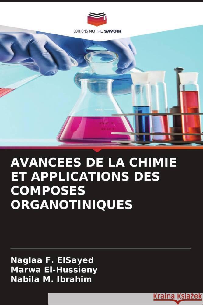 AVANCEES DE LA CHIMIE ET   APPLICATIONS DES COMPOSES ORGANOTINIQUES F. ElSayed, Naglaa, El-Hussieny, Marwa, M. Ibrahim, Nabila 9786204987545