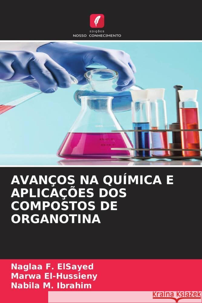 AVANÇOS NA QUÍMICA E APLICAÇÕES DOS COMPOSTOS DE ORGANOTINA F. ElSayed, Naglaa, El-Hussieny, Marwa, M. Ibrahim, Nabila 9786204987569