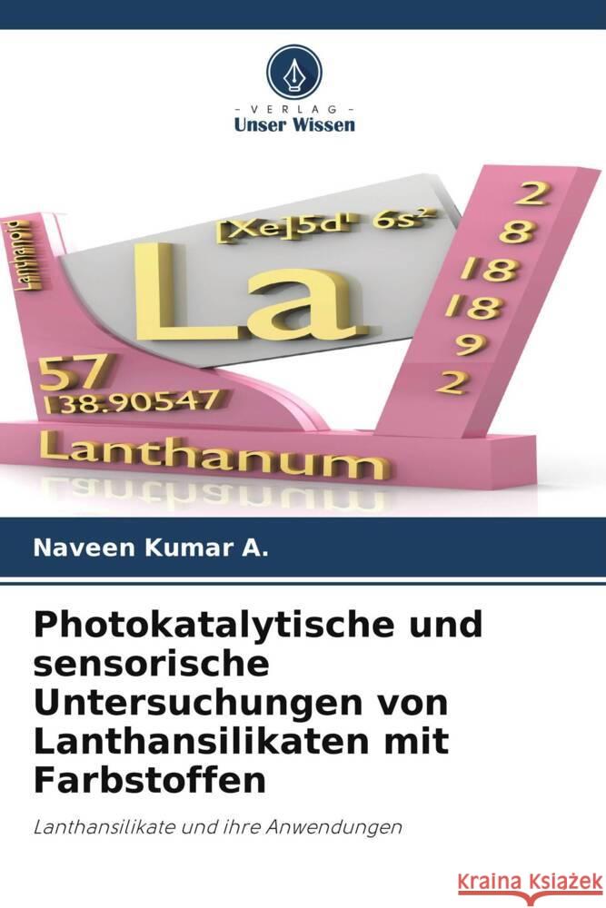 Photokatalytische und sensorische Untersuchungen von Lanthansilikaten mit Farbstoffen A., Naveen Kumar 9786204987668 Verlag Unser Wissen