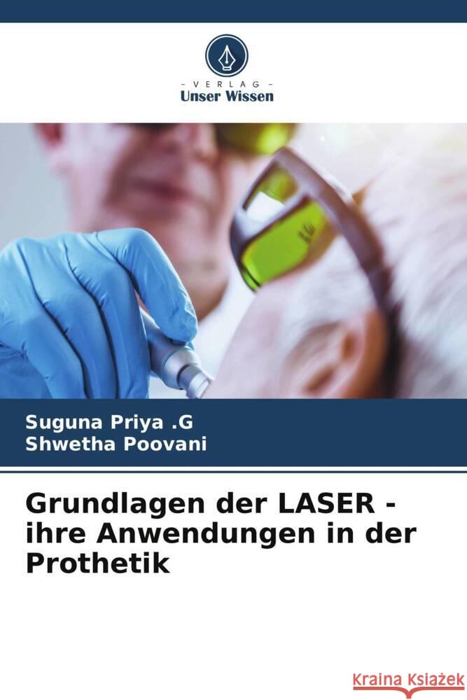 Grundlagen der LASER - ihre Anwendungen in der Prothetik Priya .G, Suguna, Poovani, Shwetha 9786204988245