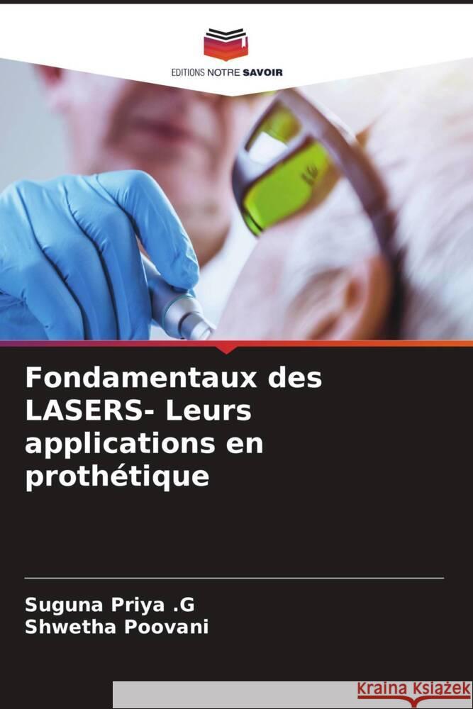 Fondamentaux des LASERS- Leurs applications en prothétique Priya .G, Suguna, Poovani, Shwetha 9786204988269