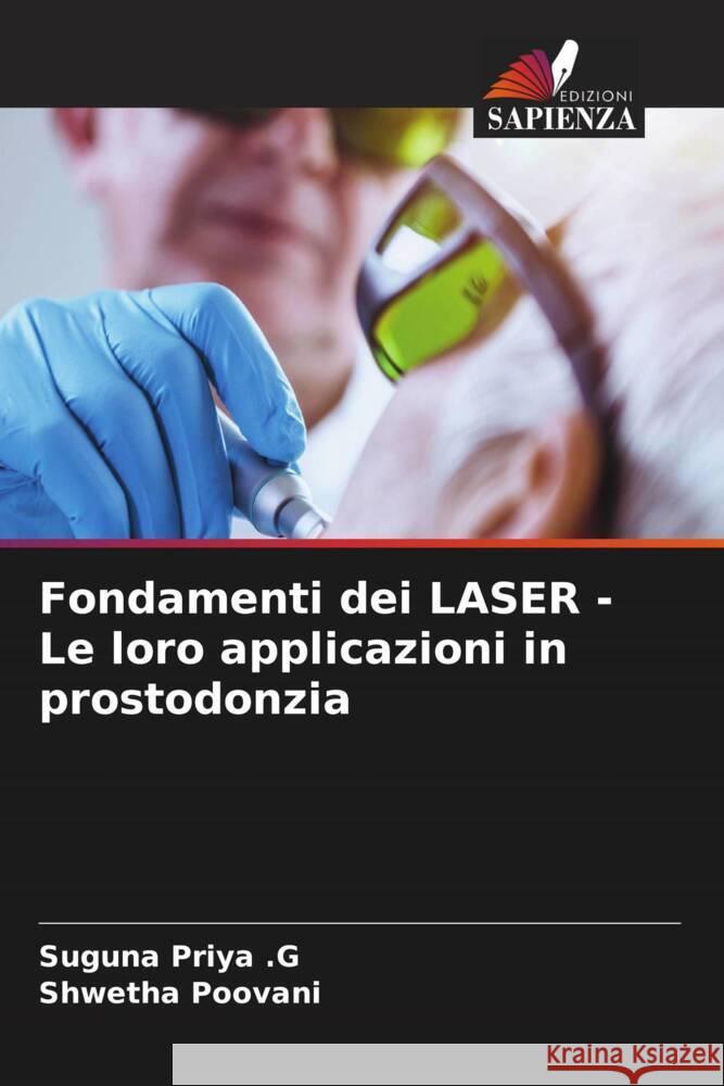 Fondamenti dei LASER - Le loro applicazioni in prostodonzia Priya .G, Suguna, Poovani, Shwetha 9786204988276