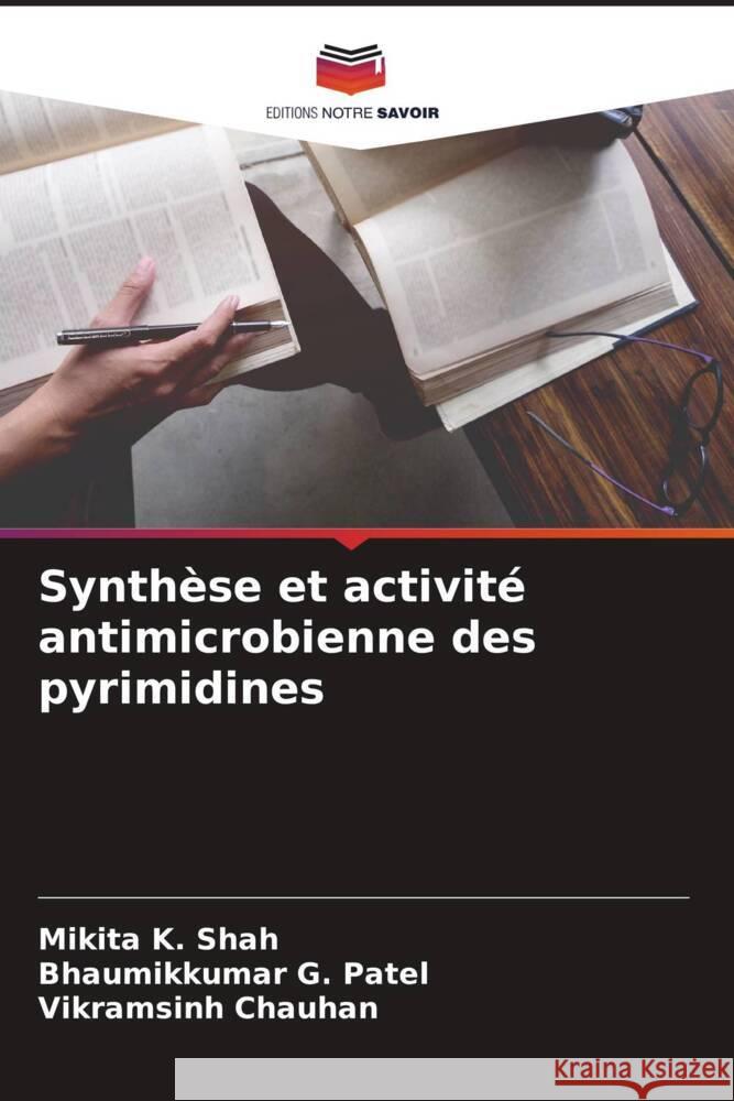 Synthèse et activité antimicrobienne des pyrimidines Shah, Mikita K., Patel, Bhaumikkumar G., Chauhan, Vikramsinh 9786204988436